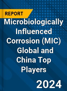 Microbiologically Influenced Corrosion Global and China Top Players Market