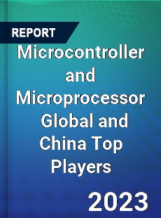 Microcontroller and Microprocessor Global and China Top Players Market