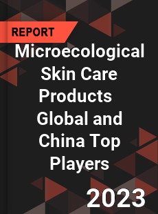 Microecological Skin Care Products Global and China Top Players Market