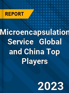 Microencapsulation Service Global and China Top Players Market