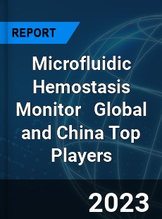 Microfluidic Hemostasis Monitor Global and China Top Players Market