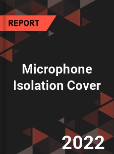 Microphone Isolation Cover Market