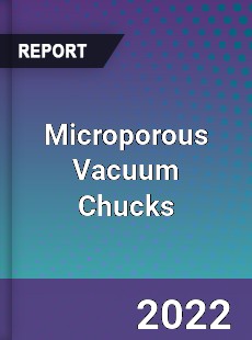 Microporous Vacuum Chucks Market