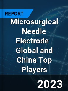 Microsurgical Needle Electrode Global and China Top Players Market