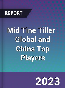 Mid Tine Tiller Global and China Top Players Market