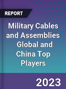 Military Cables and Assemblies Global and China Top Players Market