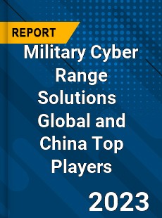 Military Cyber Range Solutions Global and China Top Players Market