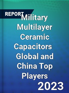 Military Multilayer Ceramic Capacitors Global and China Top Players Market