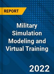 Military Simulation Modeling and Virtual Training Market