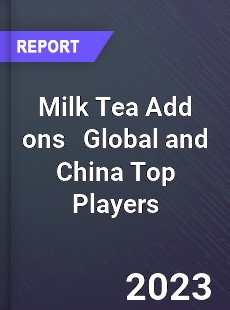 Milk Tea Add ons Global and China Top Players Market