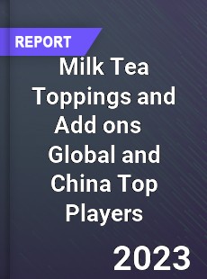 Milk Tea Toppings and Add ons Global and China Top Players Market