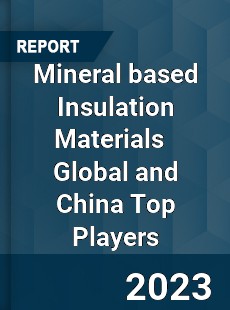 Mineral based Insulation Materials Global and China Top Players Market