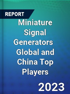 Miniature Signal Generators Global and China Top Players Market