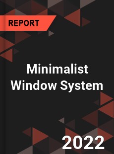 Minimalist Window System Market