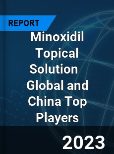 Minoxidil Topical Solution Global and China Top Players Market