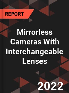 Mirrorless Cameras With Interchangeable Lenses Market