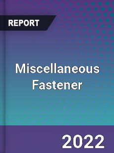 Miscellaneous Fastener Market