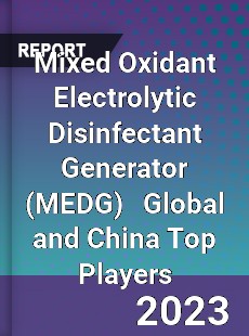 Mixed Oxidant Electrolytic Disinfectant Generator Global and China Top Players Market