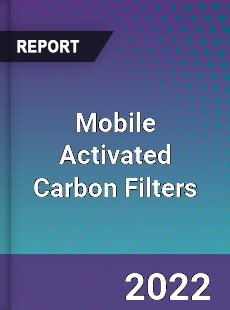 Mobile Activated Carbon Filters Market