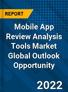 Mobile App Review Analysis Tools Market Global Outlook Opportunity