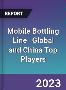 Mobile Bottling Line Global and China Top Players Market