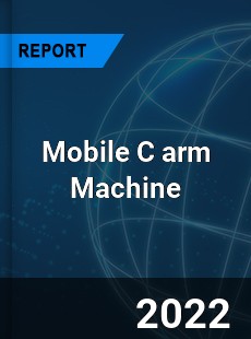 Mobile C arm Machine Market