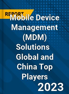 Mobile Device Management Solutions Global and China Top Players Market