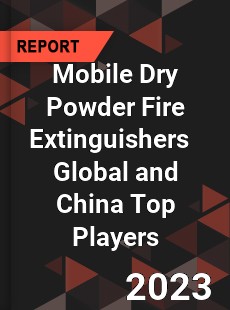 Mobile Dry Powder Fire Extinguishers Global and China Top Players Market