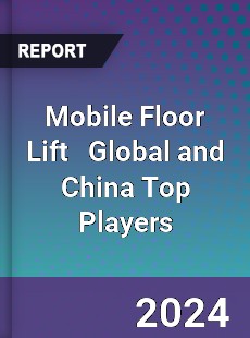 Mobile Floor Lift Global and China Top Players Market