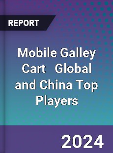 Mobile Galley Cart Global and China Top Players Market