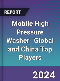 Mobile High Pressure Washer Global and China Top Players Market