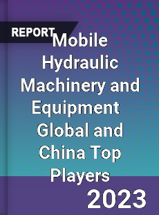 Mobile Hydraulic Machinery and Equipment Global and China Top Players Market