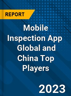 Mobile Inspection App Global and China Top Players Market