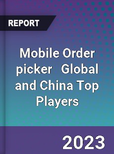 Mobile Order picker Global and China Top Players Market