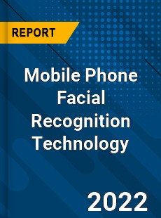 Mobile Phone Facial Recognition Technology Market