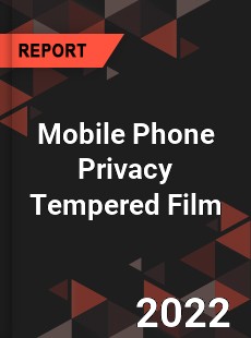 Mobile Phone Privacy Tempered Film Market