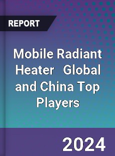 Mobile Radiant Heater Global and China Top Players Market