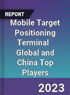 Mobile Target Positioning Terminal Global and China Top Players Market