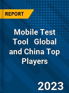 Mobile Test Tool Global and China Top Players Market