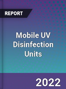 Mobile UV Disinfection Units Market