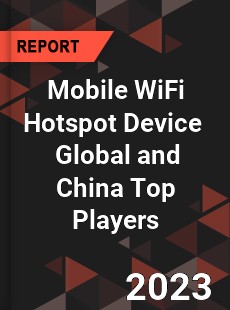 Mobile WiFi Hotspot Device Global and China Top Players Market