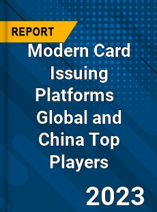 Modern Card Issuing Platforms Global and China Top Players Market