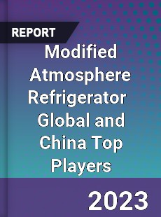 Modified Atmosphere Refrigerator Global and China Top Players Market