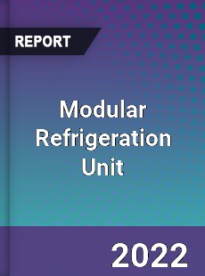 Modular Refrigeration Unit Market