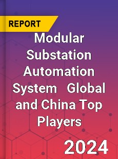 Modular Substation Automation System Global and China Top Players Market