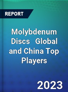 Molybdenum Discs Global and China Top Players Market