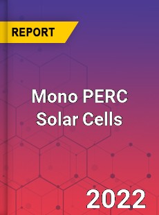 Mono PERC Solar Cells Market