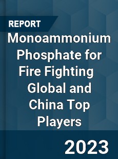 Monoammonium Phosphate for Fire Fighting Global and China Top Players Market