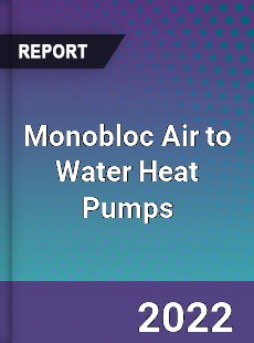 Monobloc Air to Water Heat Pumps Market