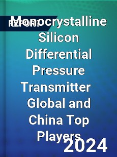 Monocrystalline Silicon Differential Pressure Transmitter Global and China Top Players Market